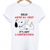 Relax We’re All Crazy It’s Not A Competition Snoopy And Woodstock T-shirt