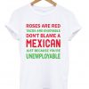 Roses are red tacos are enjoyable don't blame a mexican T Shirt