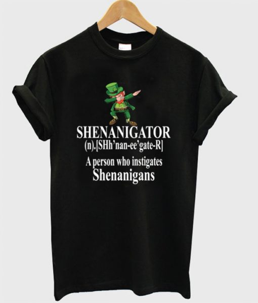 SHENANIGATOR Definition A person who instigates Shenanigans T-shirt