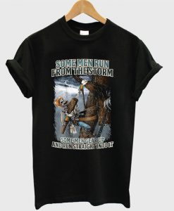 Some Men Run From The Storm Some Men Gear Up And Run Straight In To It Lineman T-shirt