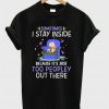 Sometimes I Stay Inside Because It’s Just Too Peopley Out There T-shirt