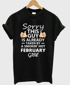 Sorry This Guy February Girl T-shirt