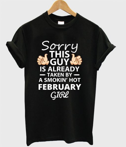 Sorry This Guy February Girl T-shirt