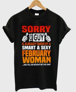 Sorry This Guy is Already Taken By A Smart & Sexy February Woman T-Shirt
