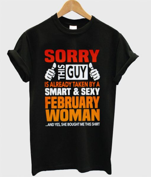 Sorry This Guy is Already Taken By A Smart & Sexy February Woman T-Shirt