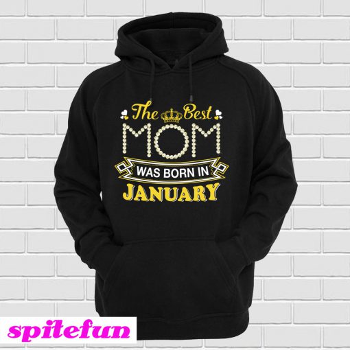 The Best Mom Was Born In January Hoodie