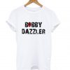 The Bobby Dazzle T shirt