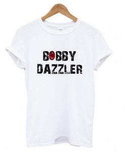 The Bobby Dazzle T shirt