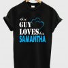 This Guy Love Her SAMANTHA T-shirt