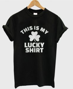 This Is My Lucky T-shirt