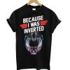 Top Gun Maverick Because I Was Inverted T-shirt