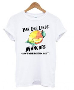 Van Der Linde mangoes grown with faith in Tahiti T shirt