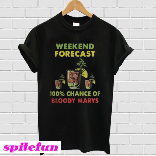 Weekend forecast 100% chance of bloody marys T-shirt