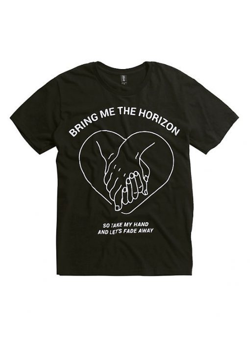 Bring me the horizon so take my hand and let’s fade away T-shirt