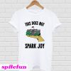 House Does Not Spark Joy T-shirt