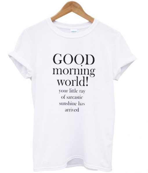 Good Morning World T shirt