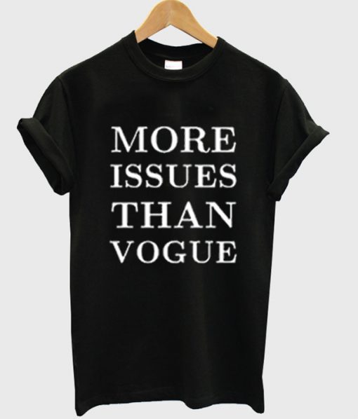 More Issues Than Vogue T shirt