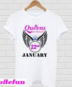 Queens are Born on 22 January T-shirt