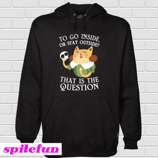 To Go Inside Or Stay Outside Hoodie