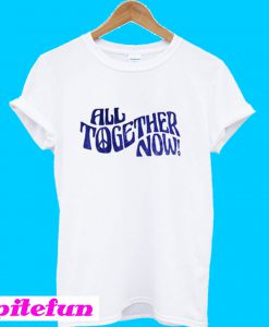 All Together Now T-Shirt