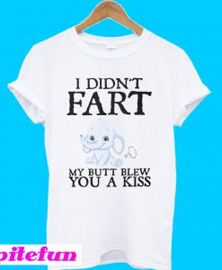 Baby elephant I didn't fart my ass blew you a kiss T-Shirt