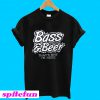 Bass fishing & beer that's why I'm here T-shirt