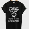 Behind Every Good Catcher Is A Mom T-Shirt