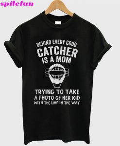 Behind Every Good Catcher Is A Mom T-Shirt