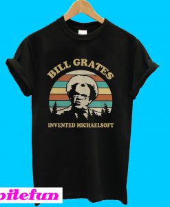 Bill Grates Invented Michaelsoft T-shirt