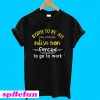 Born to be an autism mom forced to go to work T-shirt