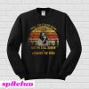 Bob Seger Well I’m Older Now Sweatshirt