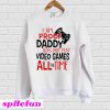 I'm Proof Daddy Does Not Play Video Games All The Time Sweatshirt
