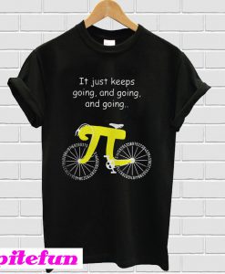 Pi Bicycle It Just Keeps Going And Going And Going T-Shirt