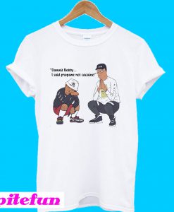 Damnit Bobby I said propane not cacaine T-Shirt