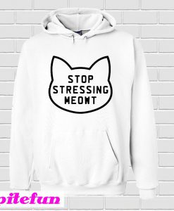 Stop Stressing Meowt Hoodie