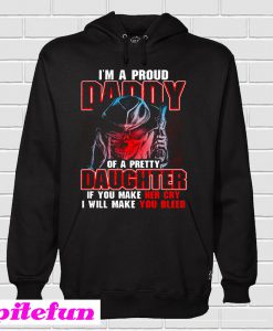I’m A Proud Daddy Of A Pretty Daughter Hoodie