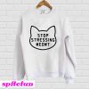 Stop Stressing Meowt Sweatshirt