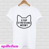 Stop Stressing Meowt T-Shirt