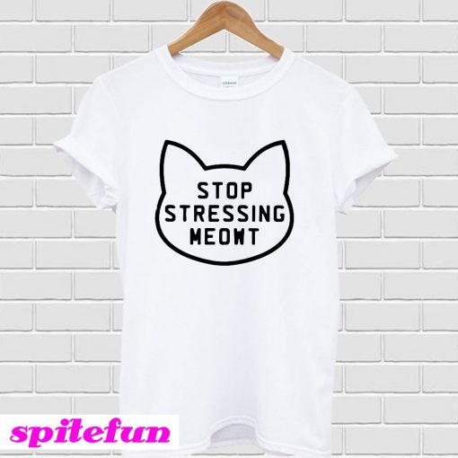 Stop Stressing Meowt T-Shirt