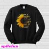Sunflower I’m A Happy Go Lucky Ray Of Fucking Sunshine Sweatshirt