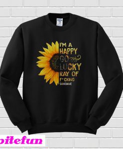 Sunflower I’m A Happy Go Lucky Ray Of Fucking Sunshine Sweatshirt
