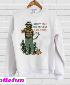Bear Only You Can Prevent Dad Bods Sweatshirt