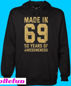 Made in 69 50 years of awesomeness 50th birthday Hoodie