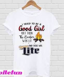 I Tried To Be A Good Girl But Then The Bonfire Was Lit T-Shirt