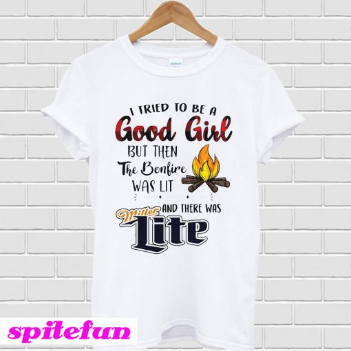 I Tried To Be A Good Girl But Then The Bonfire Was Lit T-Shirt