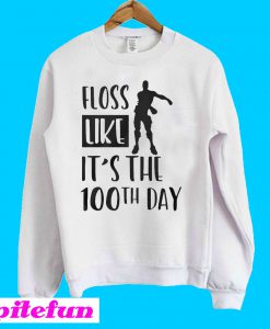 Fortnite floss like it's the 100th days Sweatshirt