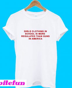 Girls Clothing In School Is More Regulated T-Shirt