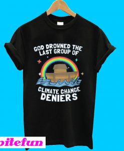 God drowned last group of climate change deniers T-shirt