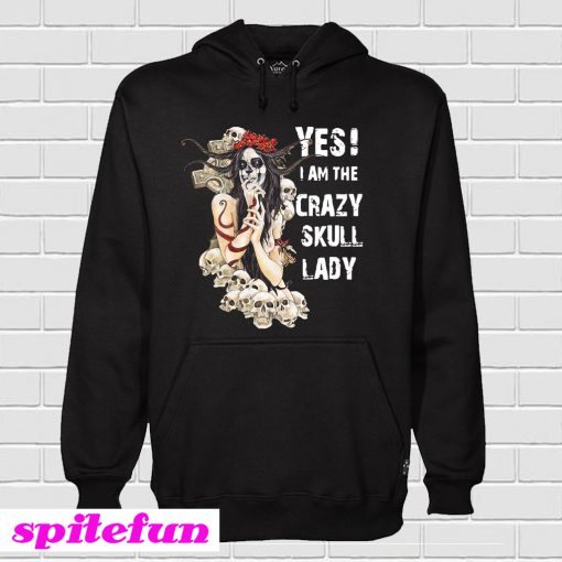 Yes I Am The Crazy Skull Lady Hoodie