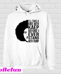 Colin Kaepernick I’ll Take A Knee With Kaep Hoodie